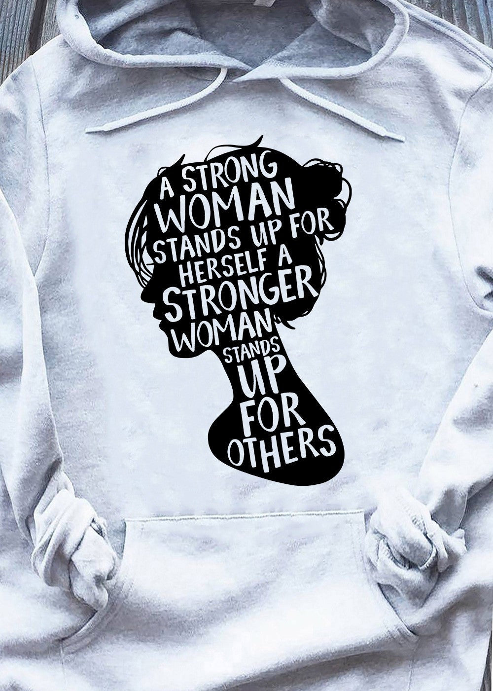 A Strong Woman Stands Up For Herself A Stronger Hoodie Women's Rights Feminist Merch - Gypsysystersgift