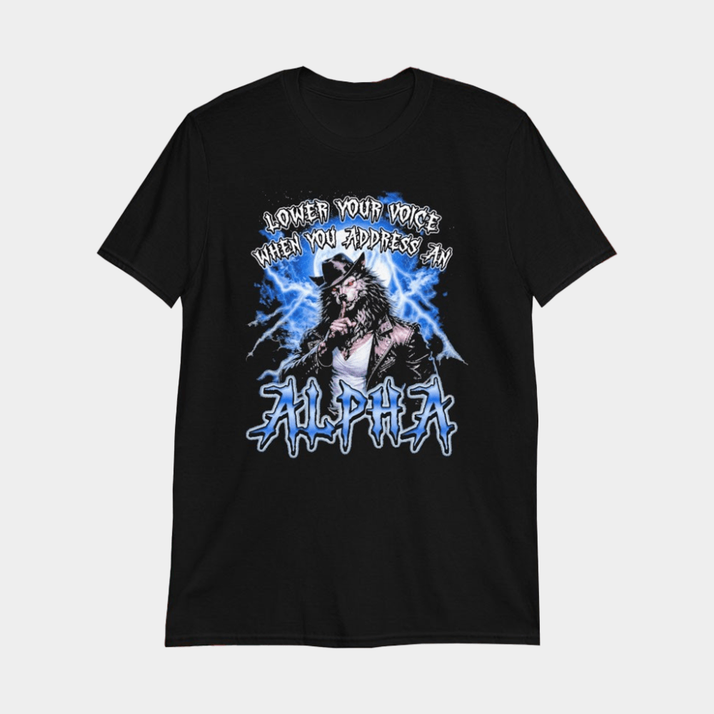 Alpha Pwincess Wolf Shirt Lower Your Voice When You Address An Alpha T-Shirt Gifts For Him - GypsysystersGift