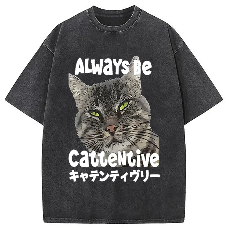 Always Be Cattentive Funny Washed T-Shirt Funny Quote Unisex Shirt Gifts For Her - Gypsysystersgift