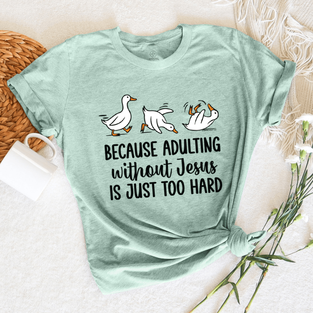 Because Adulting Without Jesus Is Just Too Hard Shirt Women's Christian T-Shirt Gifts For Mom - GypsysystersGift
