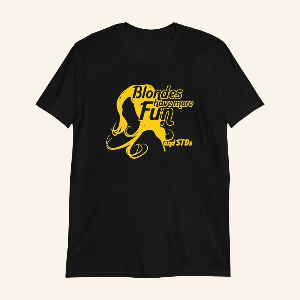 Blondes Have More Fun And More STDs T-Shirt Funny Shirt Gifts For Him - GypsysystersGift