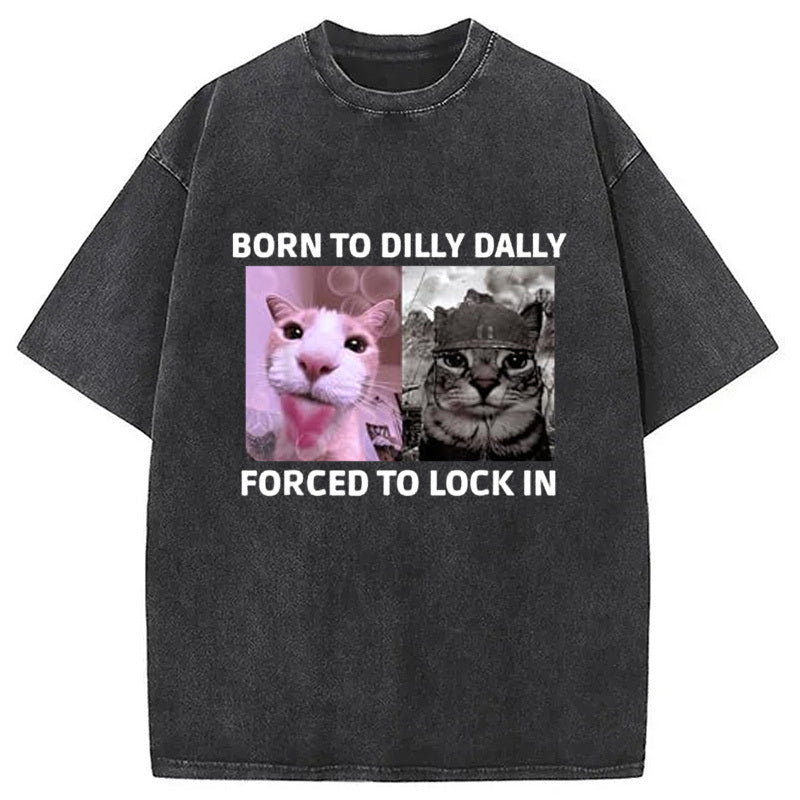 Born To Dilly Dally Cat Meme Washed T-Shirt Cool Urban Street Style Shirt Gifts For Her - Gypsysystersgift