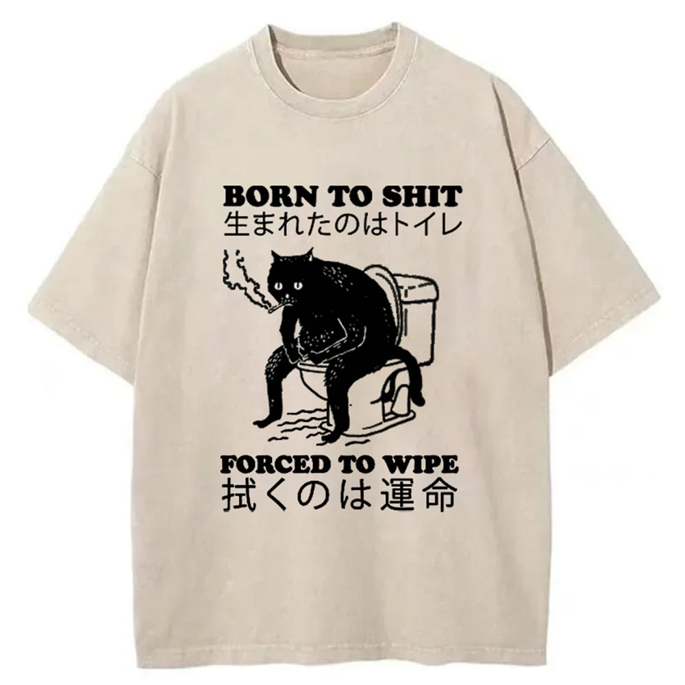 Born To Shit Forced To Wipe Cat Washed T-Shirt Cool Graphic Tee For Men Women Gifts For Besties - Gypsysystersgift