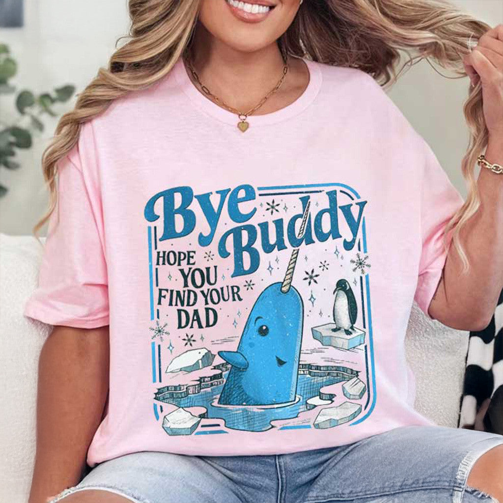 Bye Buddy Hope You Find Your Dad Christmas Classic Movie T-Shirt Xmas Gifts For Her - Gypsysystersgift