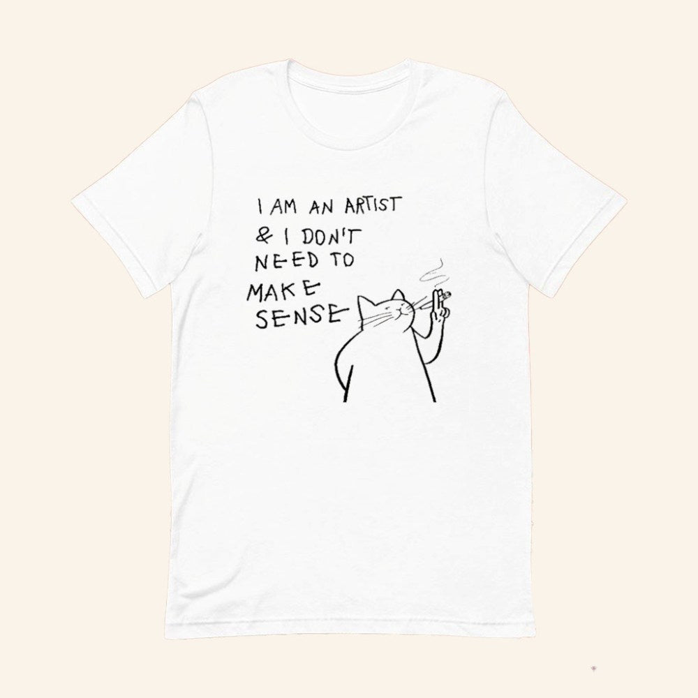 Cat I Am An Artist And I Don't Need To Make Sense T-Shirt Humorous Meme Shirt Gifts For Her - GypsysystersGift