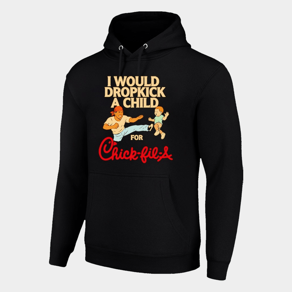 Chick Fil A Merch I Would Dropkick A Child For Chick Fil A Hoodie Funny Gifts For Him - Gypsysystersgift