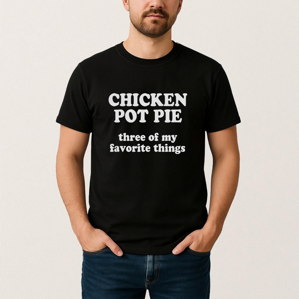 Chicken Pot Pie Three Of My Favorite Things Shirt Xmas Gifts For Him - Gypsysystersgift