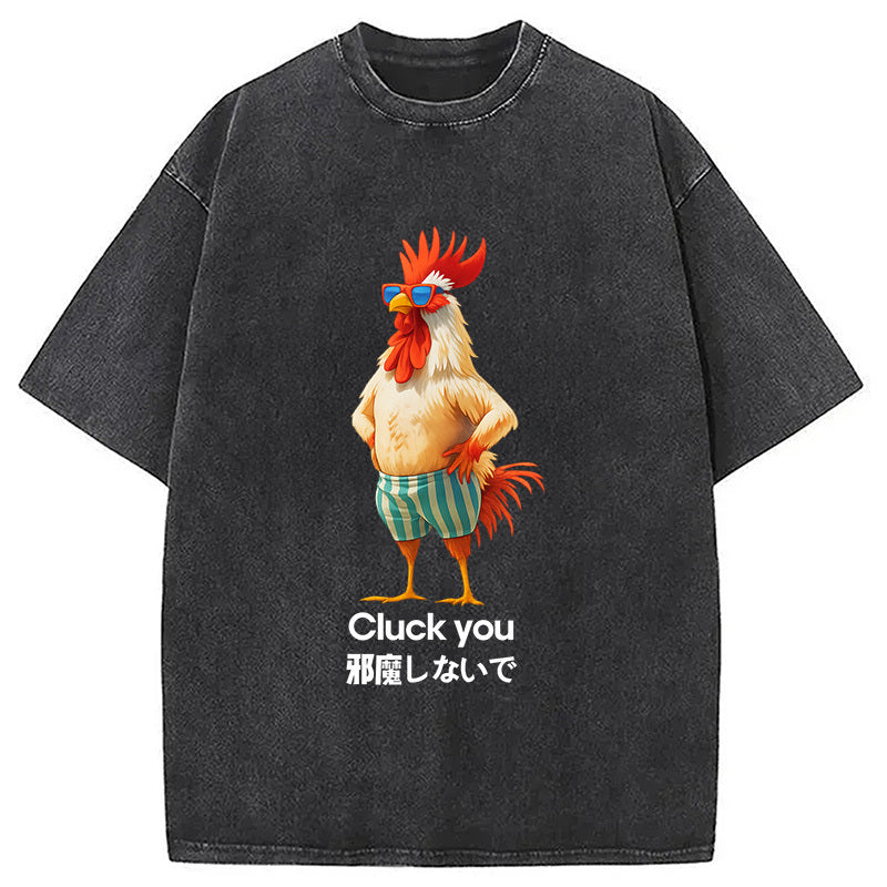Cluck you Chicken Washed T-Shirt Soft Comfortable Daily T Shirt Gifts For Him - Gypsysystersgift
