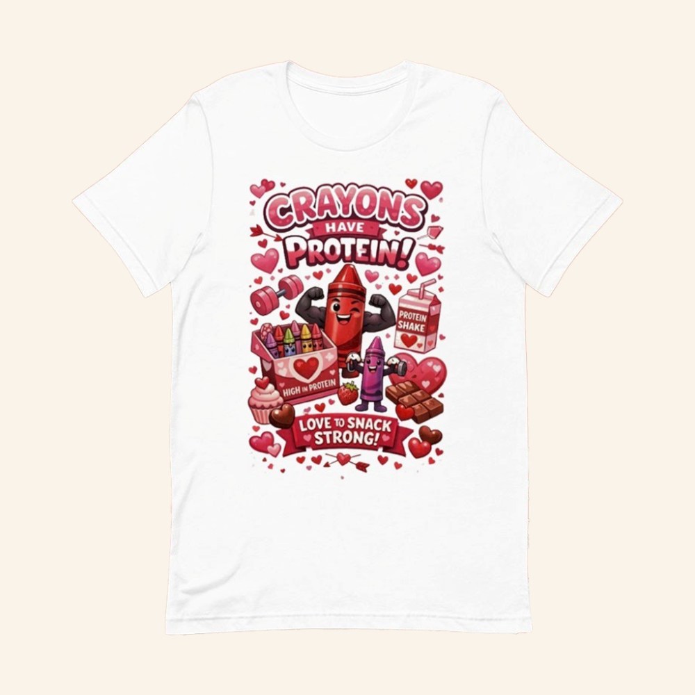 Crayons Have Protein T-Shirt Love To Snack Strong Shirt Valentine's Day Gifts - GypsysystersGift