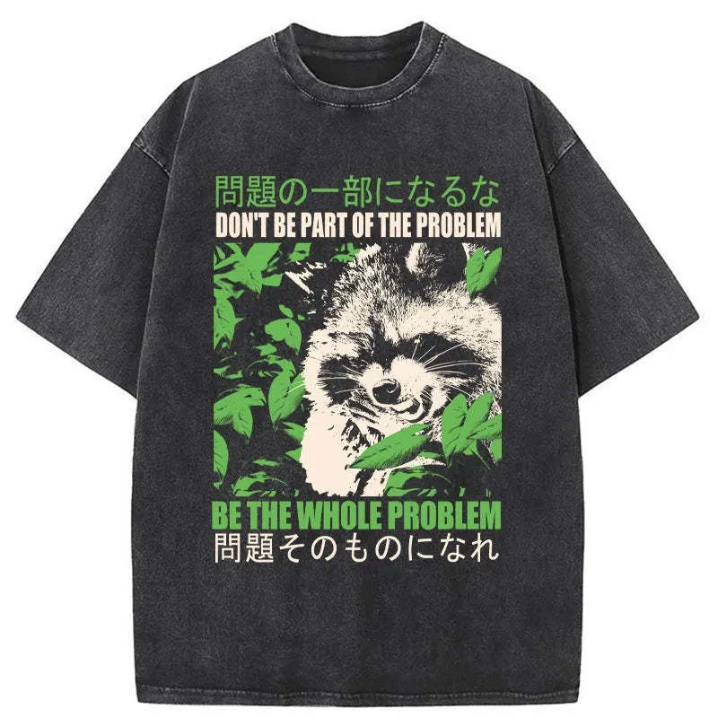 Don It Be Part Of The Problem Washed T-Shirt Everyday Comfort Graphic Shirt Gifts For Him - Gypsysystersgift