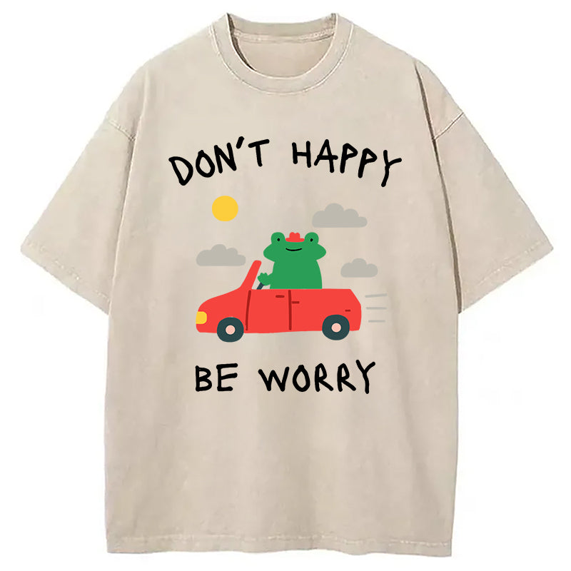 Don't Happy Washed T-Shirt Trendy Aesthetic Graphic Apparel Gifts For Her - Gypsysystersgift