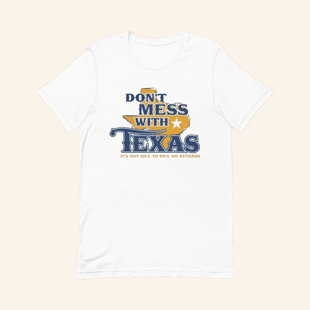 Don't Mess With Texas T-Shirt It's Not Nice To Pick On Retards Joke Shirt Gifts For Him - GypsysystersGift