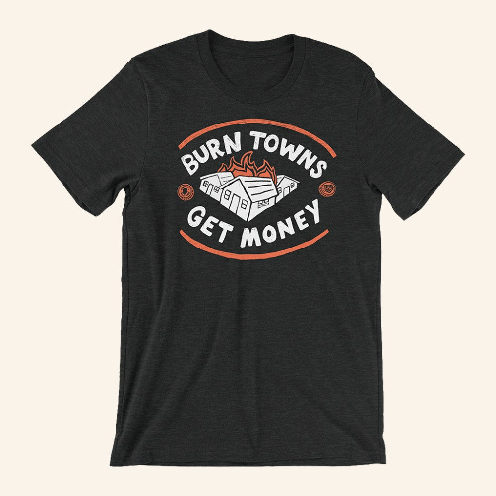 Dropout TV Merch Burn Towns Get Money T-Shirt Christmas Gift Ideas For Him - Gypsysystersgift