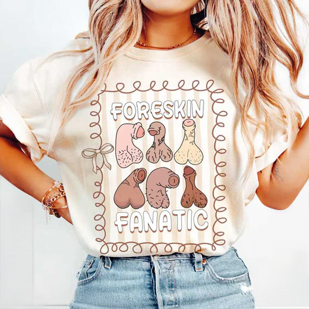 Foreskin Fanatic Shirt Raunchy Humor Funny Adults T-Shirt Gifts For Wife - Gypsysystersgift