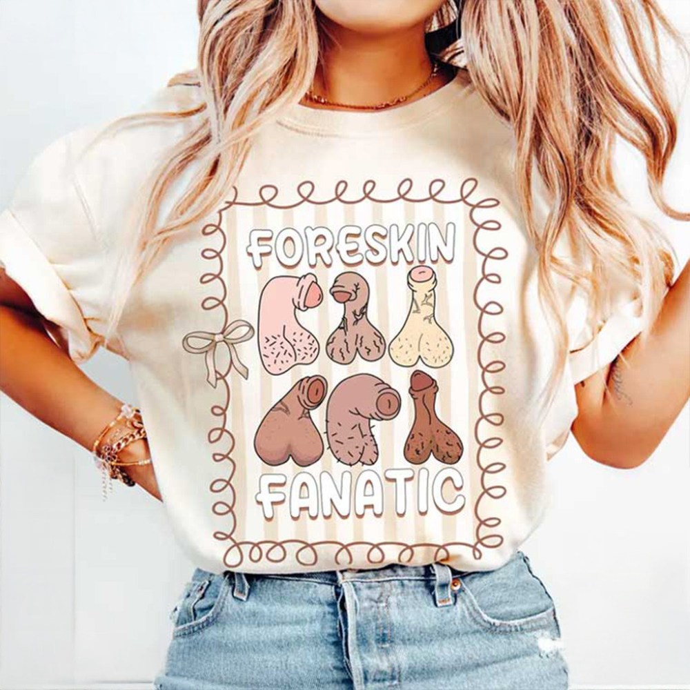 Foreskin Fanatic Shirt Raunchy Humor Funny Adults T-Shirt Gifts For Wife - Gypsysystersgift