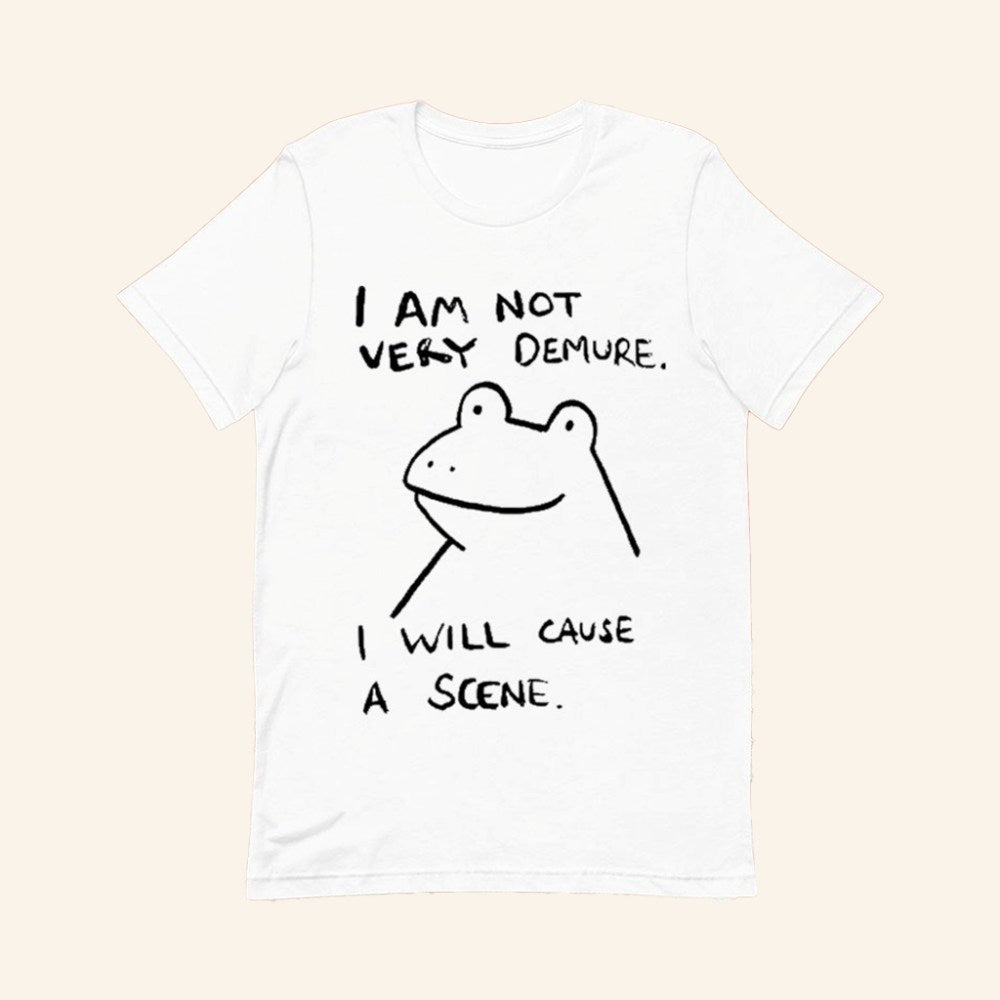 Frog I Am Not Very Demure I Will Cause A Scene T-Shirt Humorous Shirt Gifts For Her - GypsysystersGift