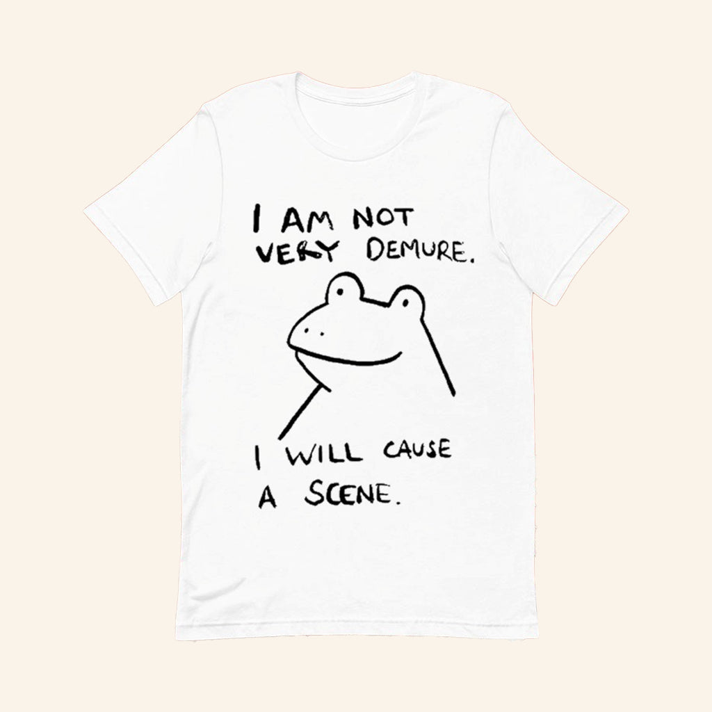 Frog I Am Not Very Demure I Will Cause A Scene T-Shirt Humorous Shirt Gifts For Her - GypsysystersGift