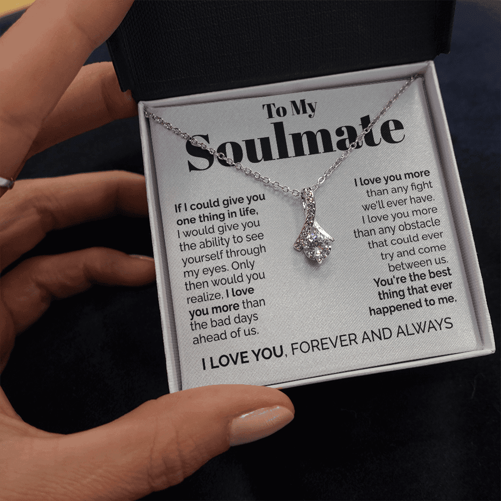 To My Soulmate - If I Could Give You One Thing In Life Alluring Beauty Necklace