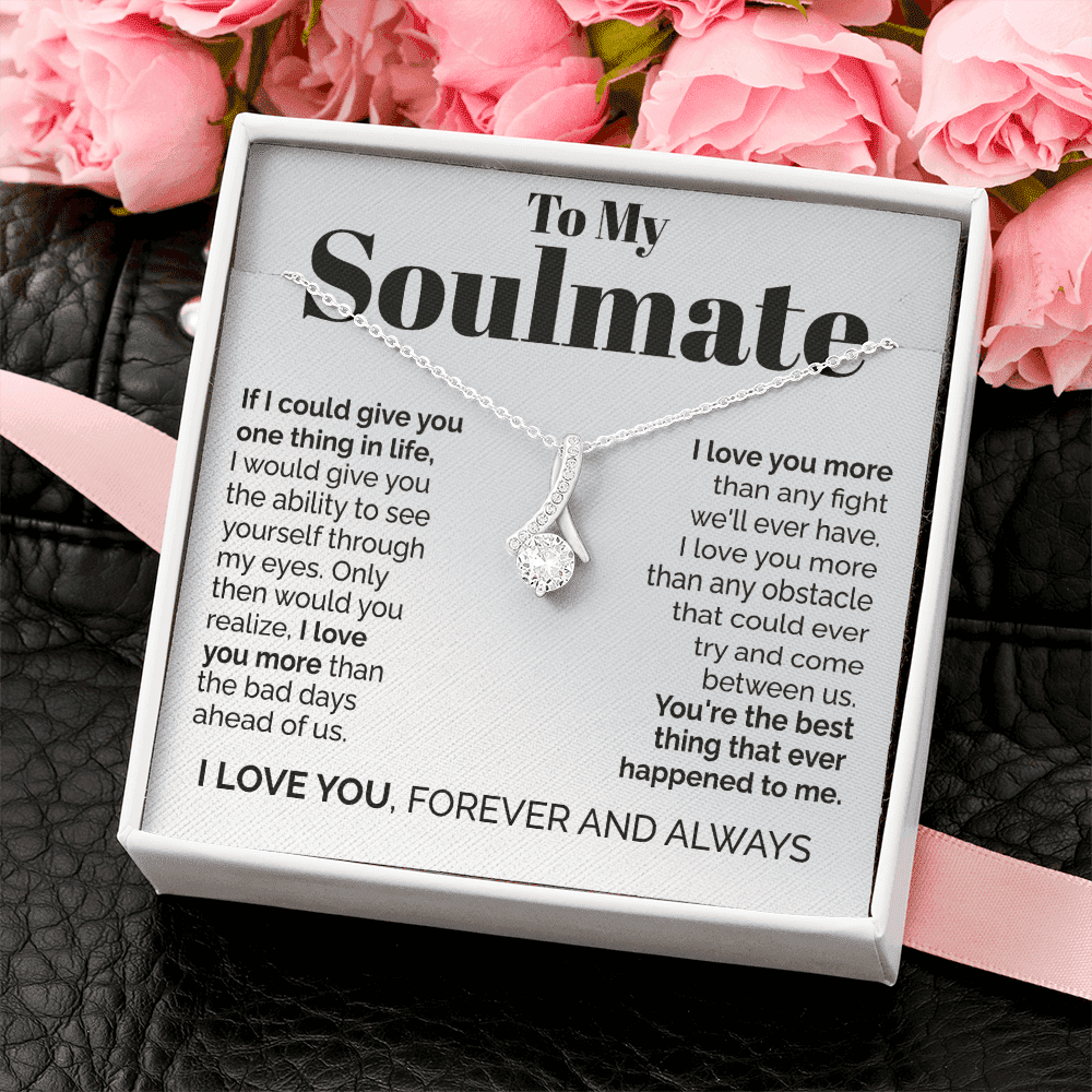 To My Soulmate - If I Could Give You One Thing In Life Alluring Beauty Necklace
