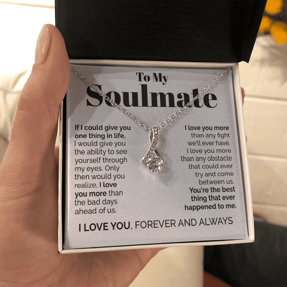To My Soulmate - If I Could Give You One Thing In Life Alluring Beauty Necklace