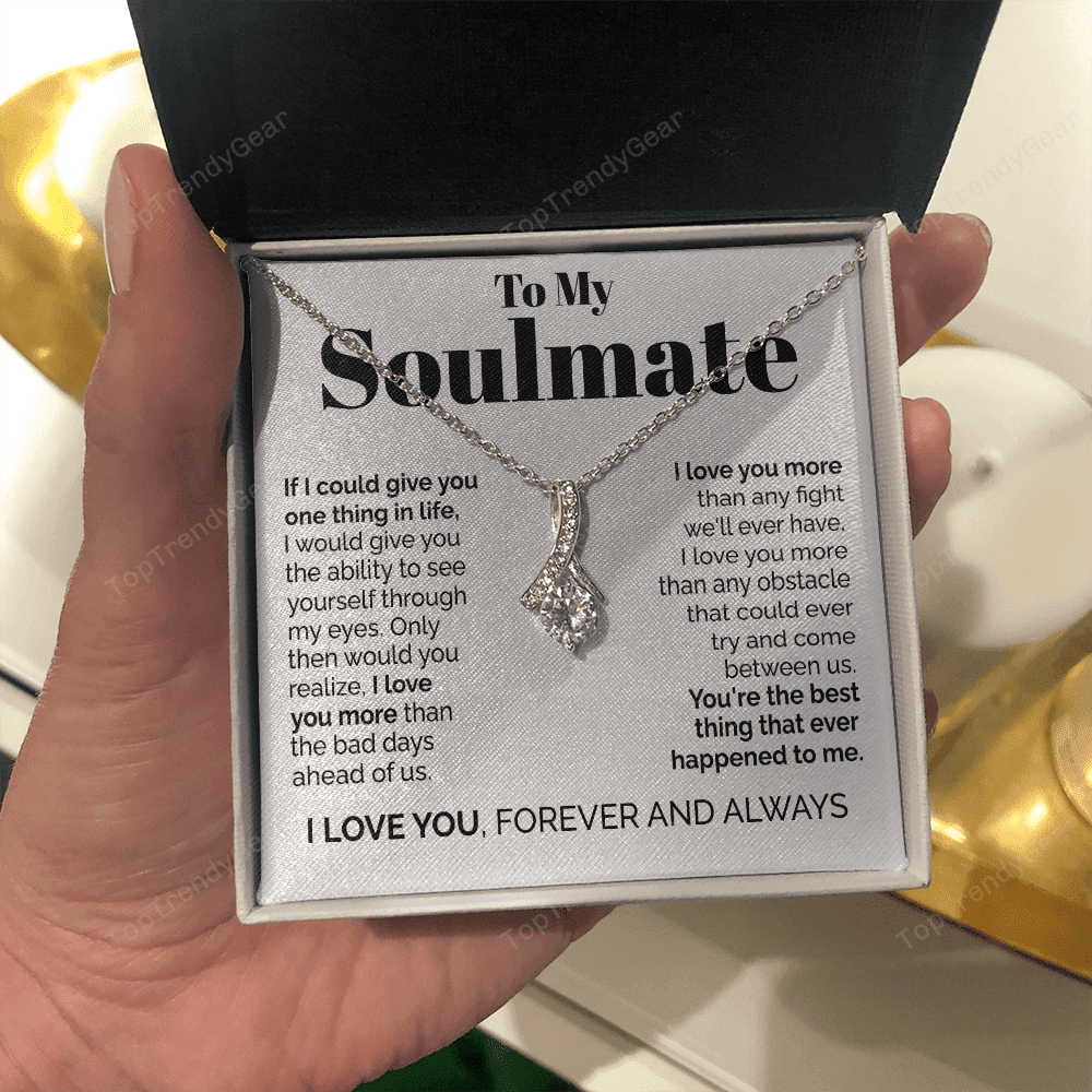 To My Soulmate - If I Could Give You One Thing In Life Alluring Beauty Necklace
