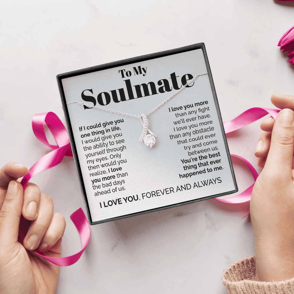 To My Soulmate - If I Could Give You One Thing In Life Alluring Beauty Necklace