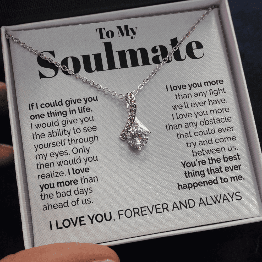 To My Soulmate - If I Could Give You One Thing In Life Alluring Beauty Necklace