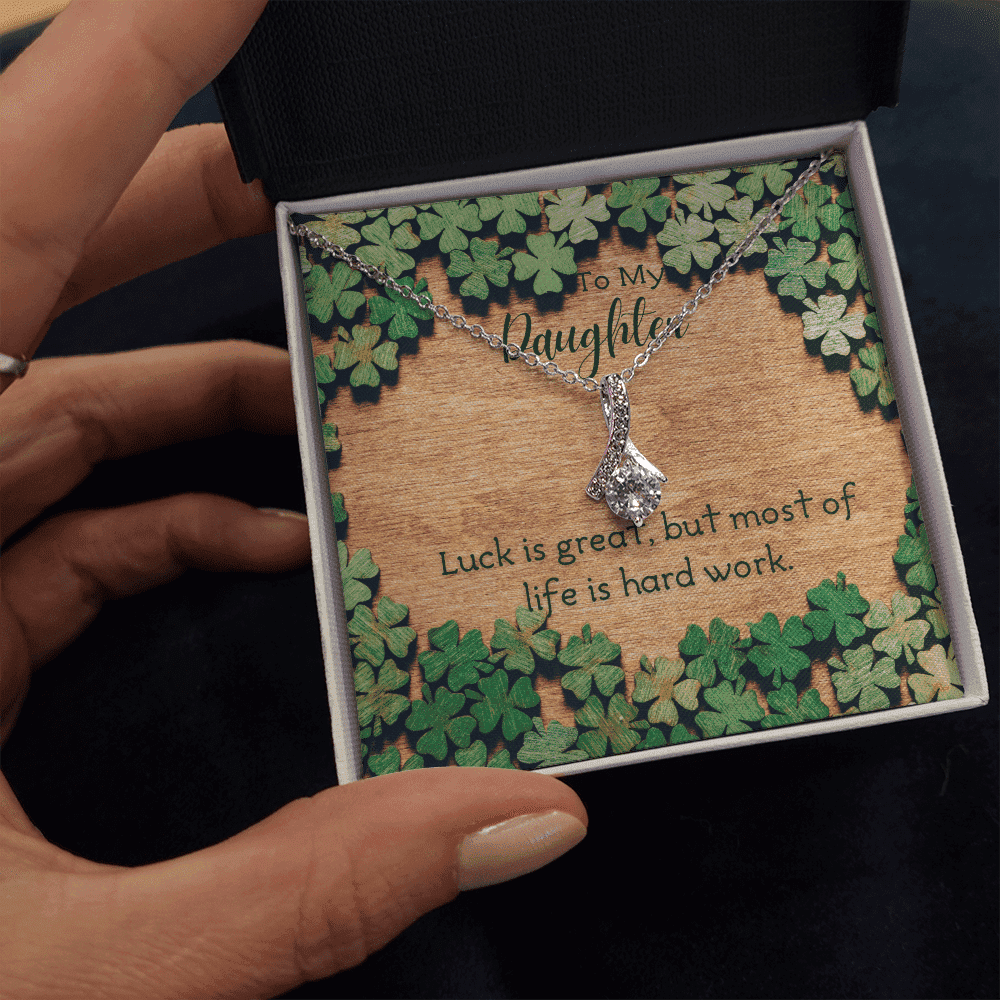 To My Daughter Luck Is Great But Most Of Life Is Hard Work. Alluring Beauty Necklace 