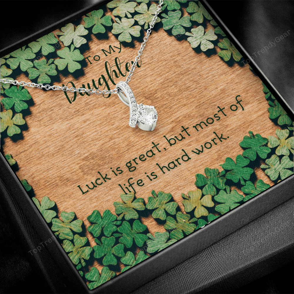 To My Daughter Luck Is Great But Most Of Life Is Hard Work. Alluring Beauty Necklace 