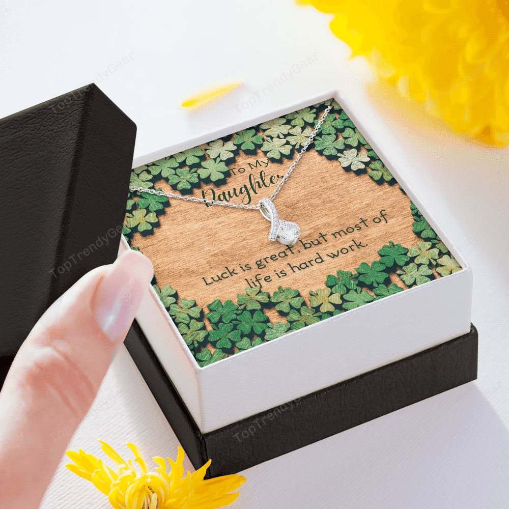 To My Daughter Luck Is Great But Most Of Life Is Hard Work. Alluring Beauty Necklace 