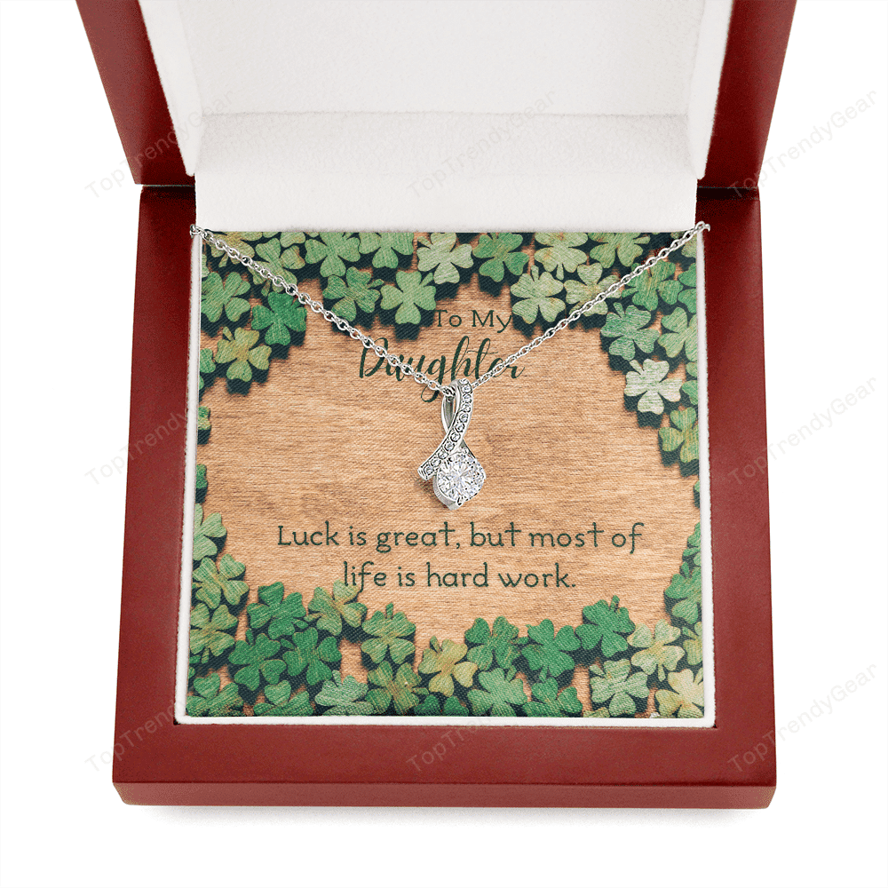 To My Daughter Luck Is Great But Most Of Life Is Hard Work. Alluring Beauty Necklace 