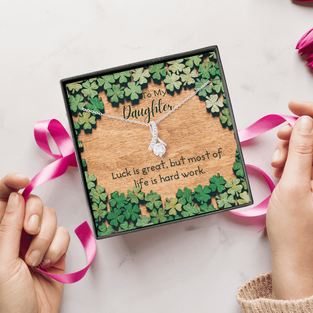 To My Daughter Luck Is Great But Most Of Life Is Hard Work. Alluring Beauty Necklace 