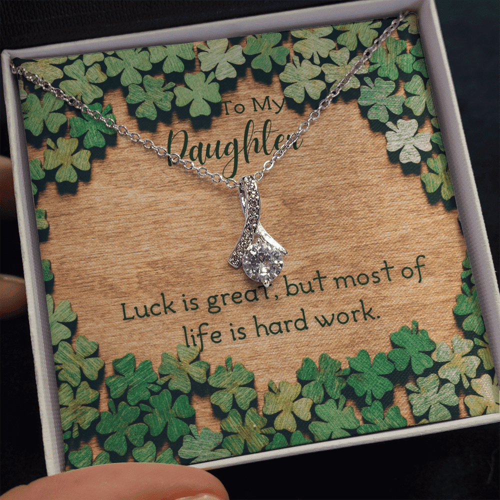 To My Daughter Luck Is Great But Most Of Life Is Hard Work. Alluring Beauty Necklace 