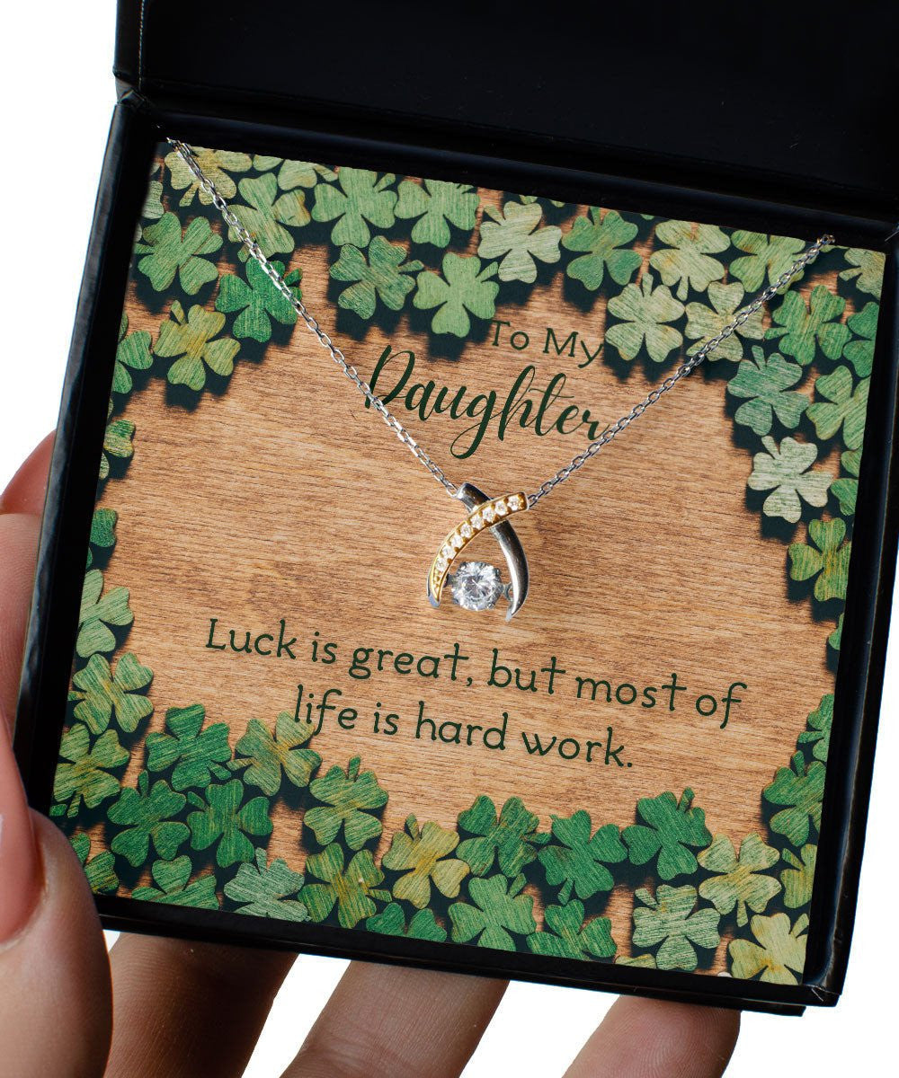 To My Daughter Luck Is Great But Most Of Life Is Hard Work Wishbone Dancing Necklace 