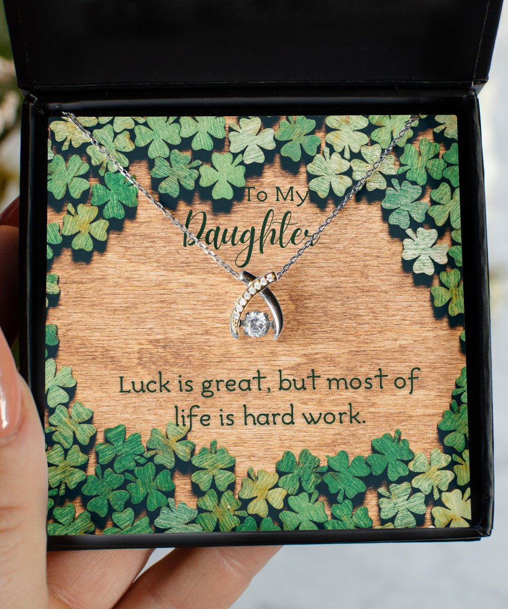 To My Daughter Luck Is Great But Most Of Life Is Hard Work Wishbone Dancing Necklace 