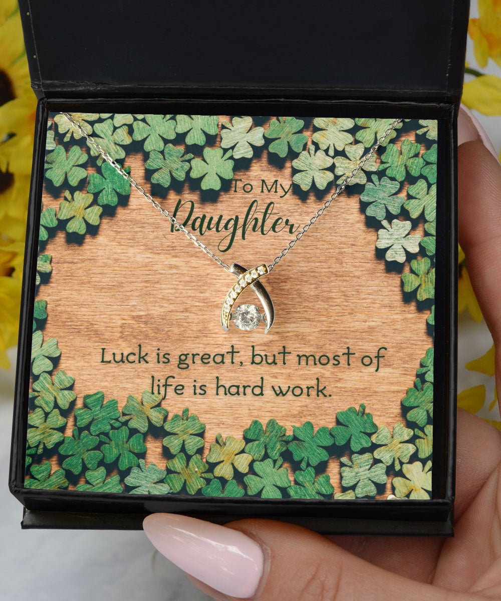 To My Daughter Luck Is Great But Most Of Life Is Hard Work Wishbone Dancing Necklace 