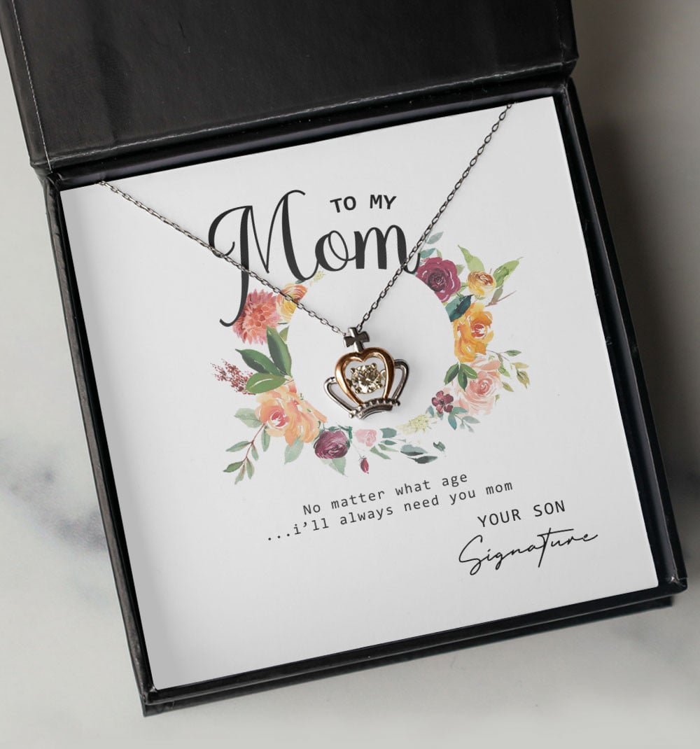 No Matter What Age I Will Always Need You Custom Name Crown Necklace Gift For Mom From Son 