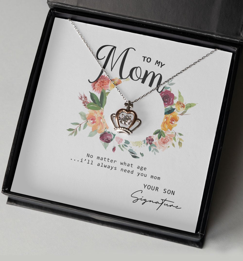 No Matter What Age I Will Always Need You Custom Name Crown Necklace Gift For Mom From Son 