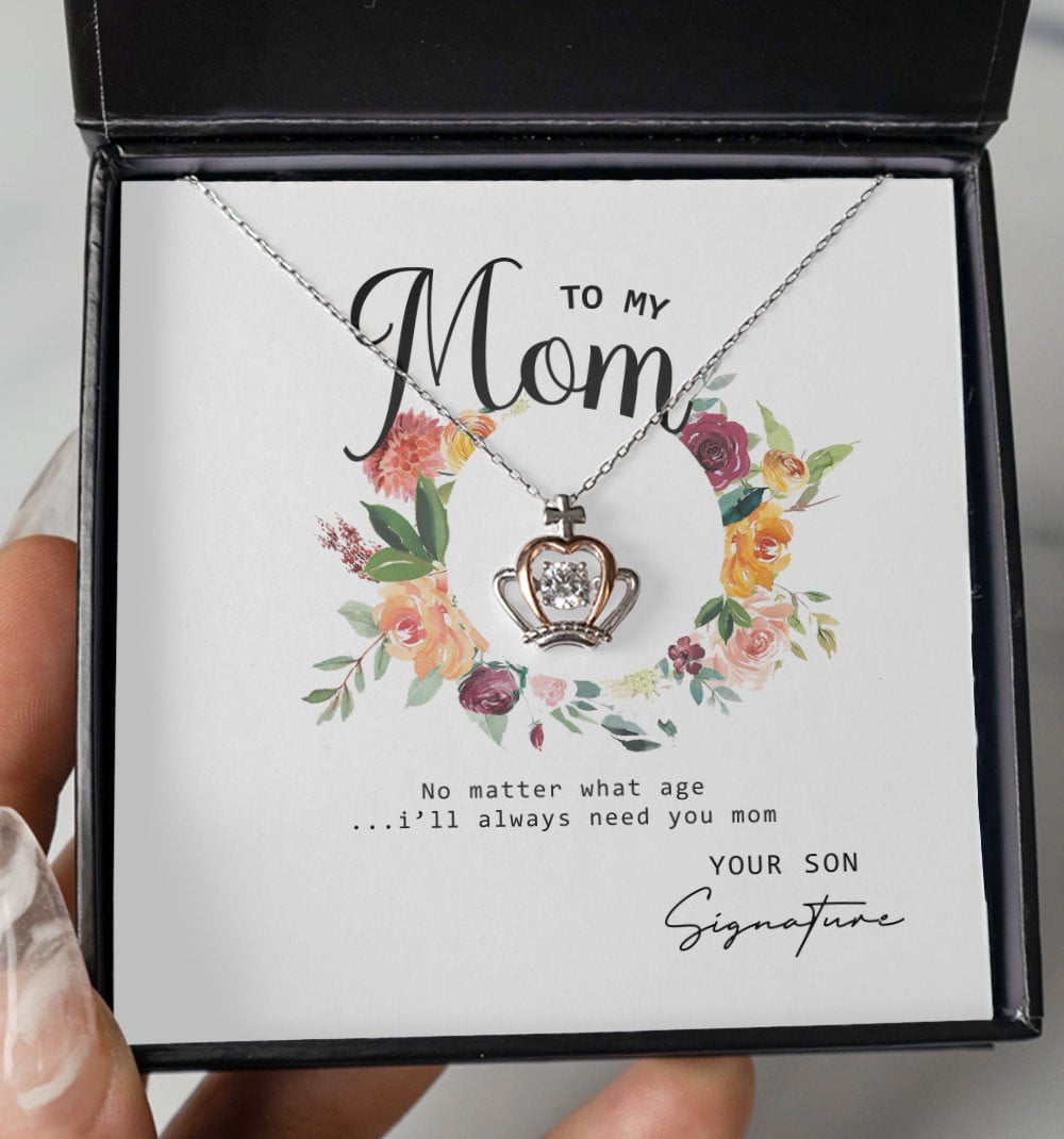 No Matter What Age I Will Always Need You Custom Name Crown Necklace Gift For Mom From Son 