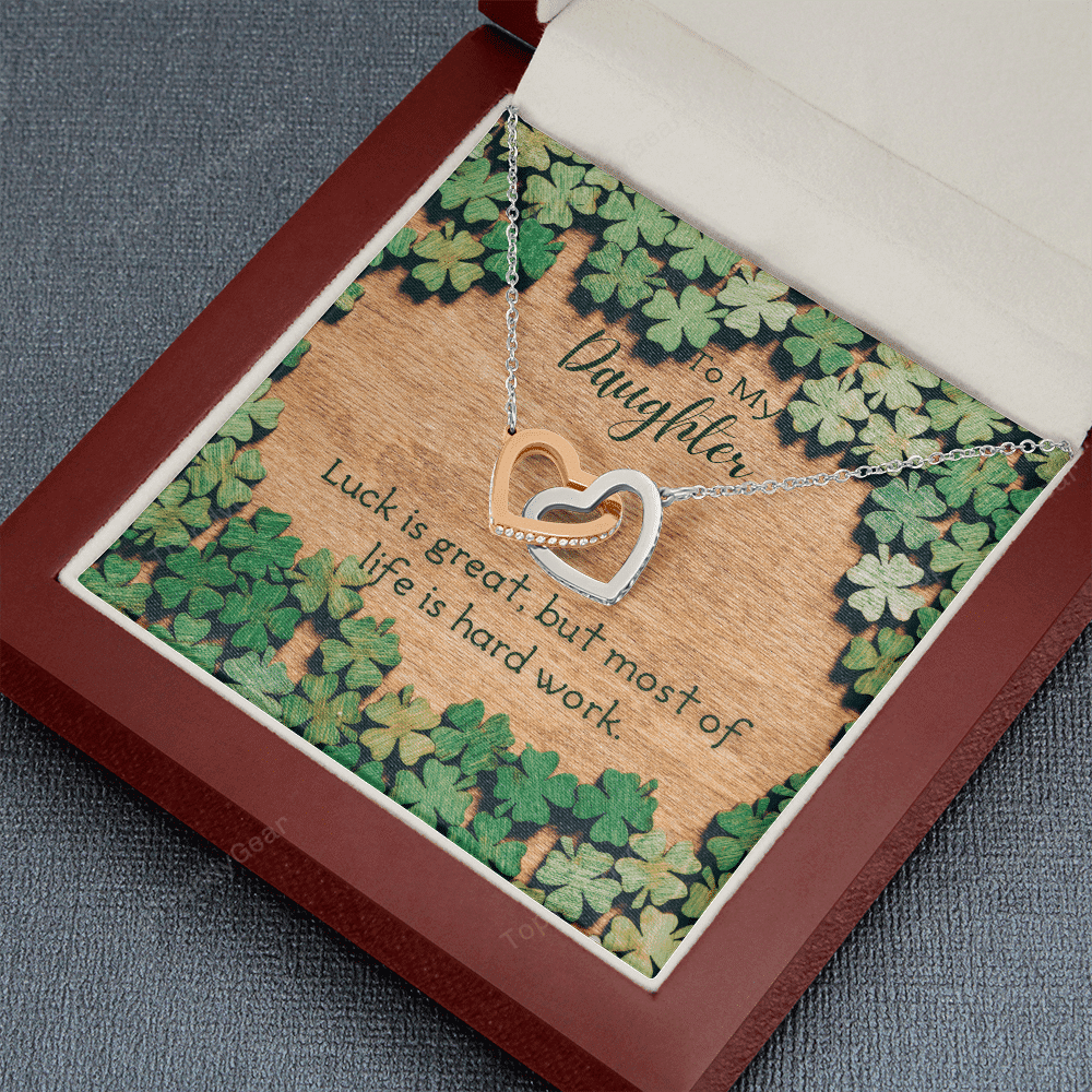 To My Daughter Luck Is Great But Most Of Life Is Hard Work. Interlocking Heart Necklace 