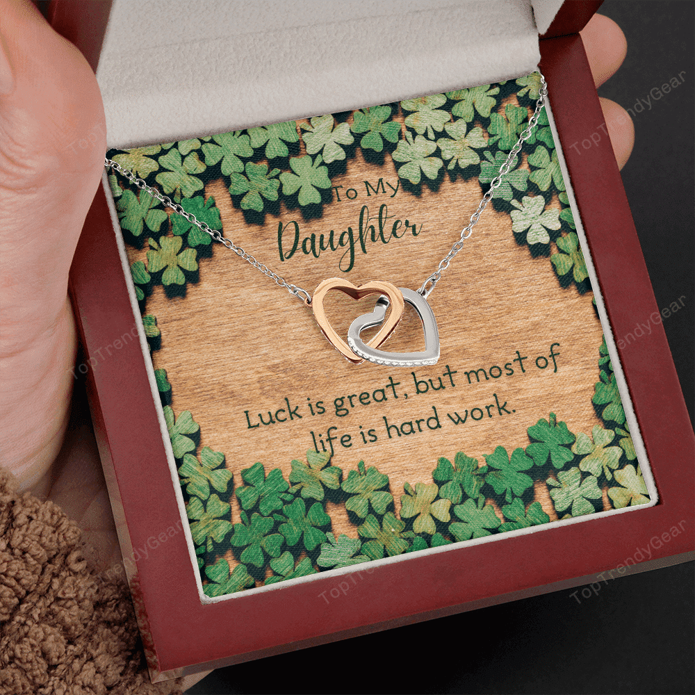 To My Daughter Luck Is Great But Most Of Life Is Hard Work. Interlocking Heart Necklace 