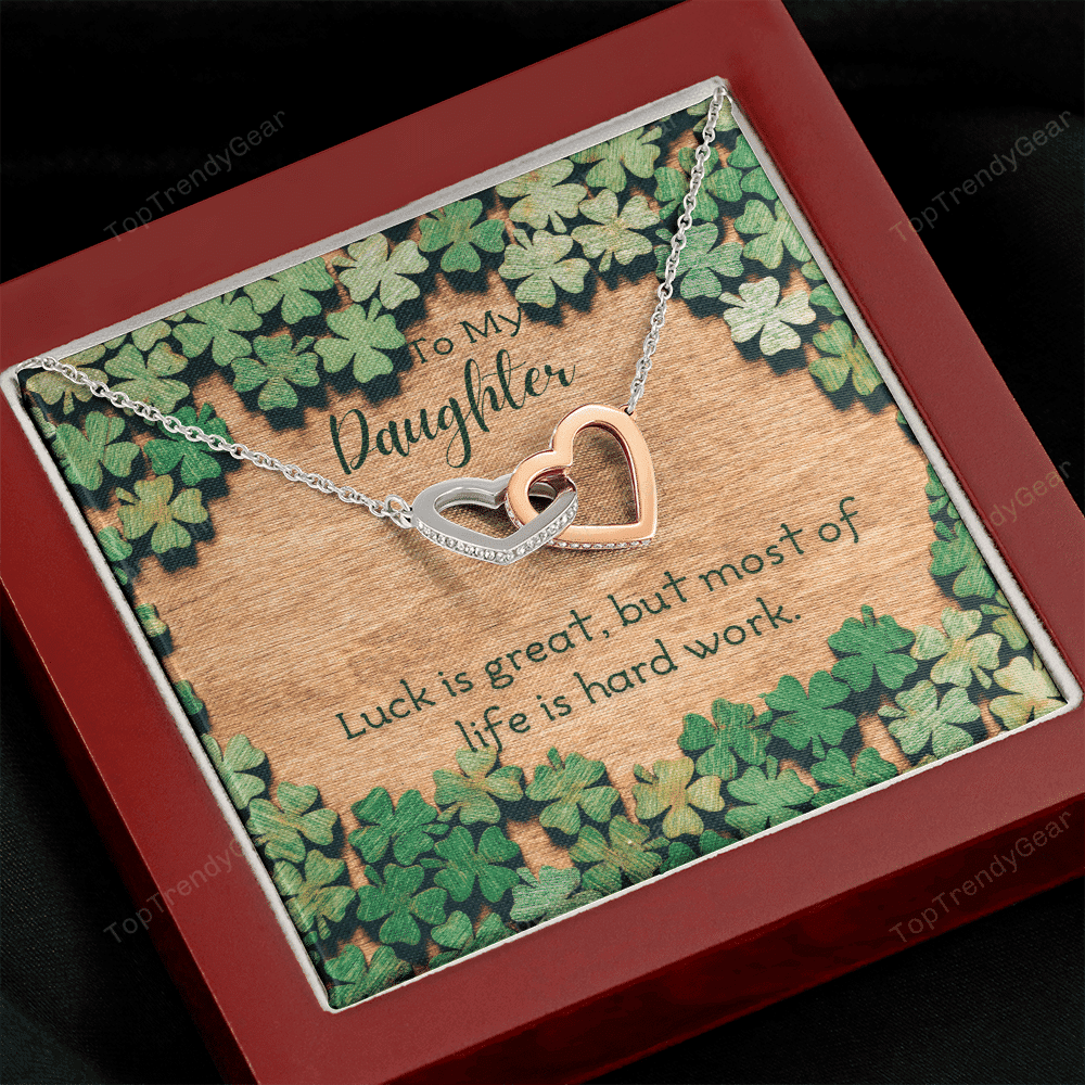 To My Daughter Luck Is Great But Most Of Life Is Hard Work. Interlocking Heart Necklace 
