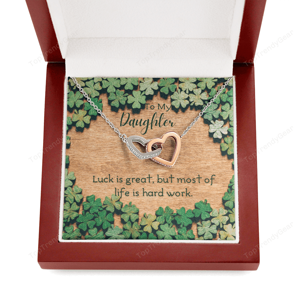To My Daughter Luck Is Great But Most Of Life Is Hard Work. Interlocking Heart Necklace 