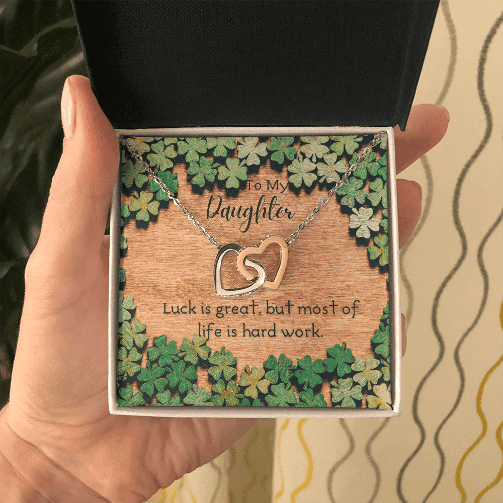 To My Daughter Luck Is Great But Most Of Life Is Hard Work. Interlocking Heart Necklace 