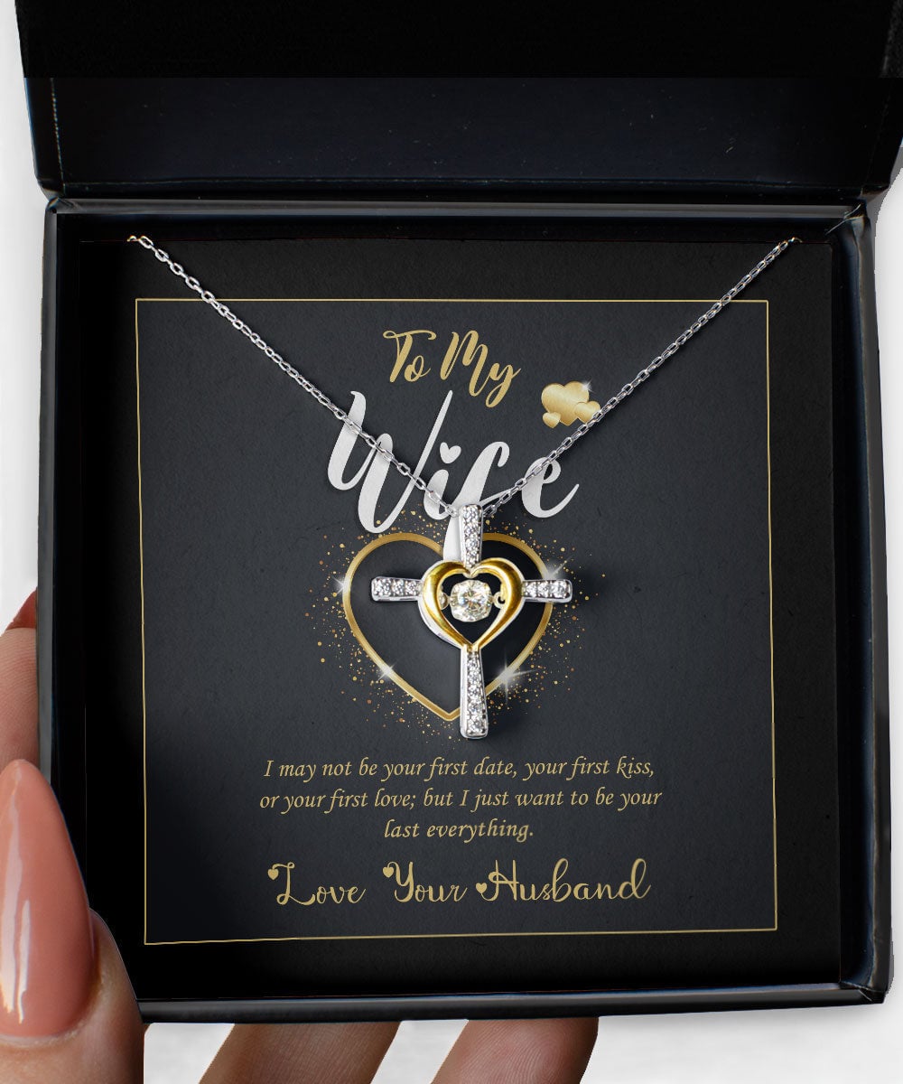 To My Wife I Just Want To Be Your Last Everything Gift For Her Cross Dancing Necklace