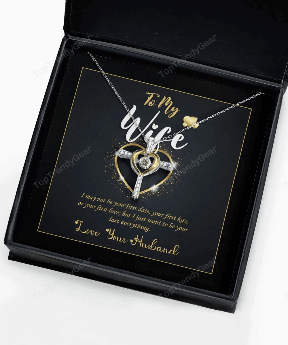 To My Wife I Just Want To Be Your Last Everything Gift For Her Cross Dancing Necklace