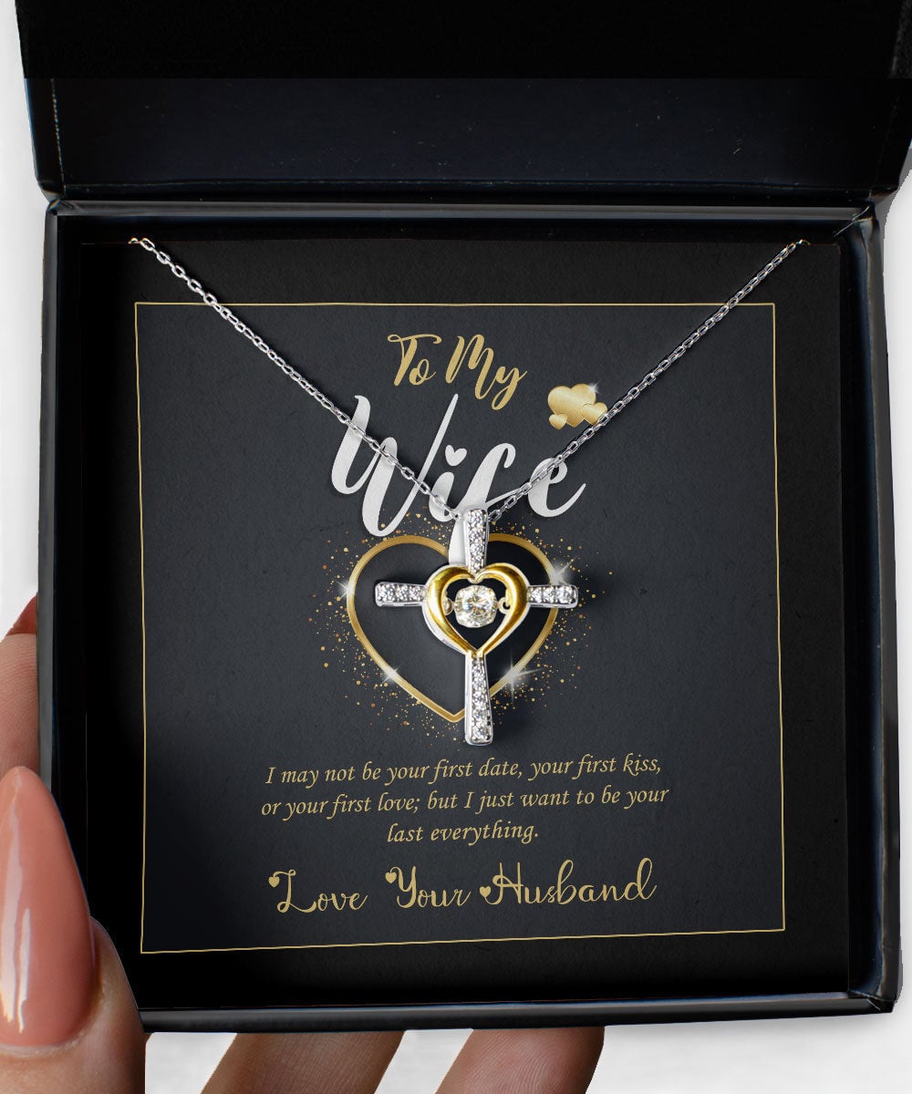 To My Wife I Just Want To Be Your Last Everything Gift For Her Cross Dancing Necklace