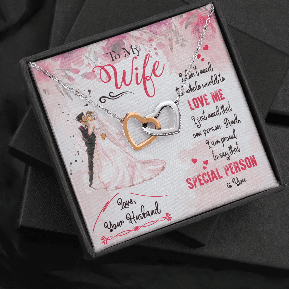 To My Wife I Don't Need The Whole World To Love Me I Just Need That One Person Is You Interlocking Heart Necklace 