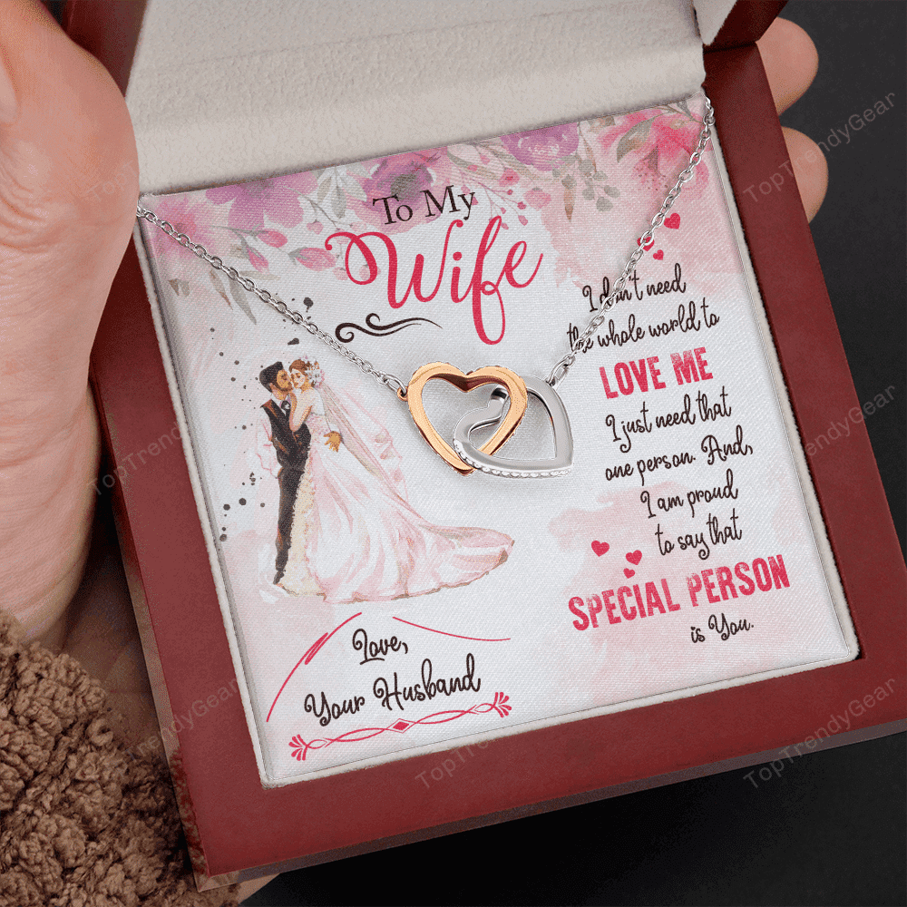 To My Wife I Don't Need The Whole World To Love Me I Just Need That One Person Is You Interlocking Heart Necklace 