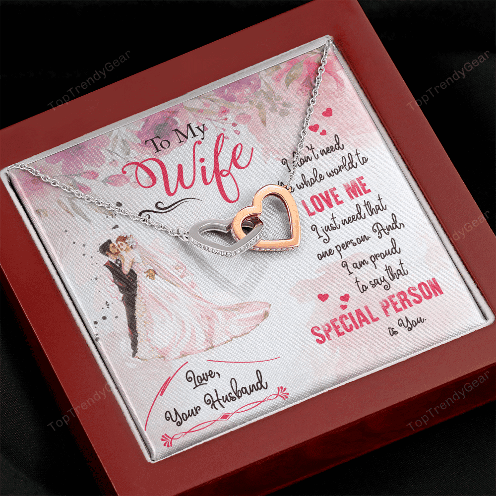 To My Wife I Don't Need The Whole World To Love Me I Just Need That One Person Is You Interlocking Heart Necklace 
